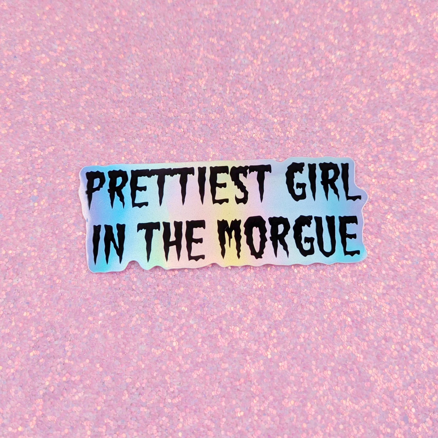 Prettiest Girl In The Morgue Holographic Vinyl Sticker