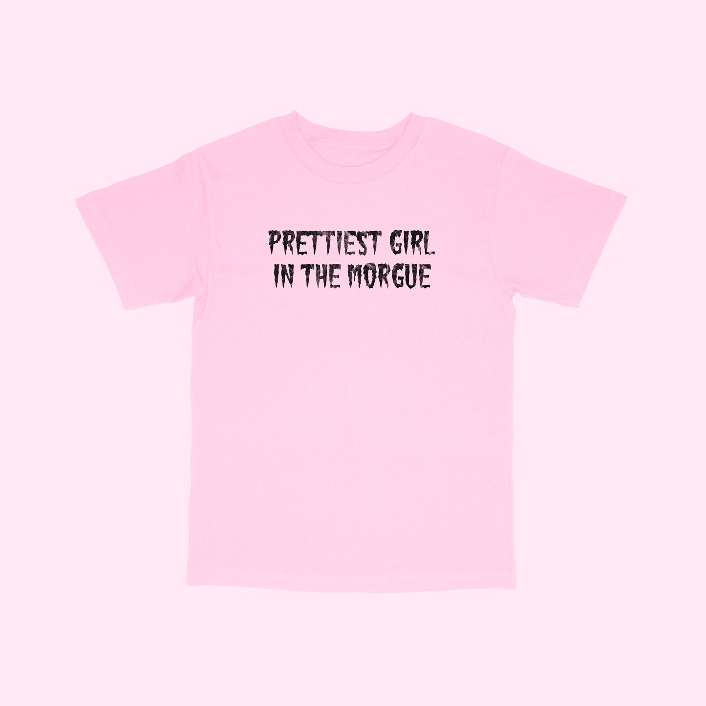 Prettiest Girl In The Morgue T-Shirt (Sizes S-5XL)
