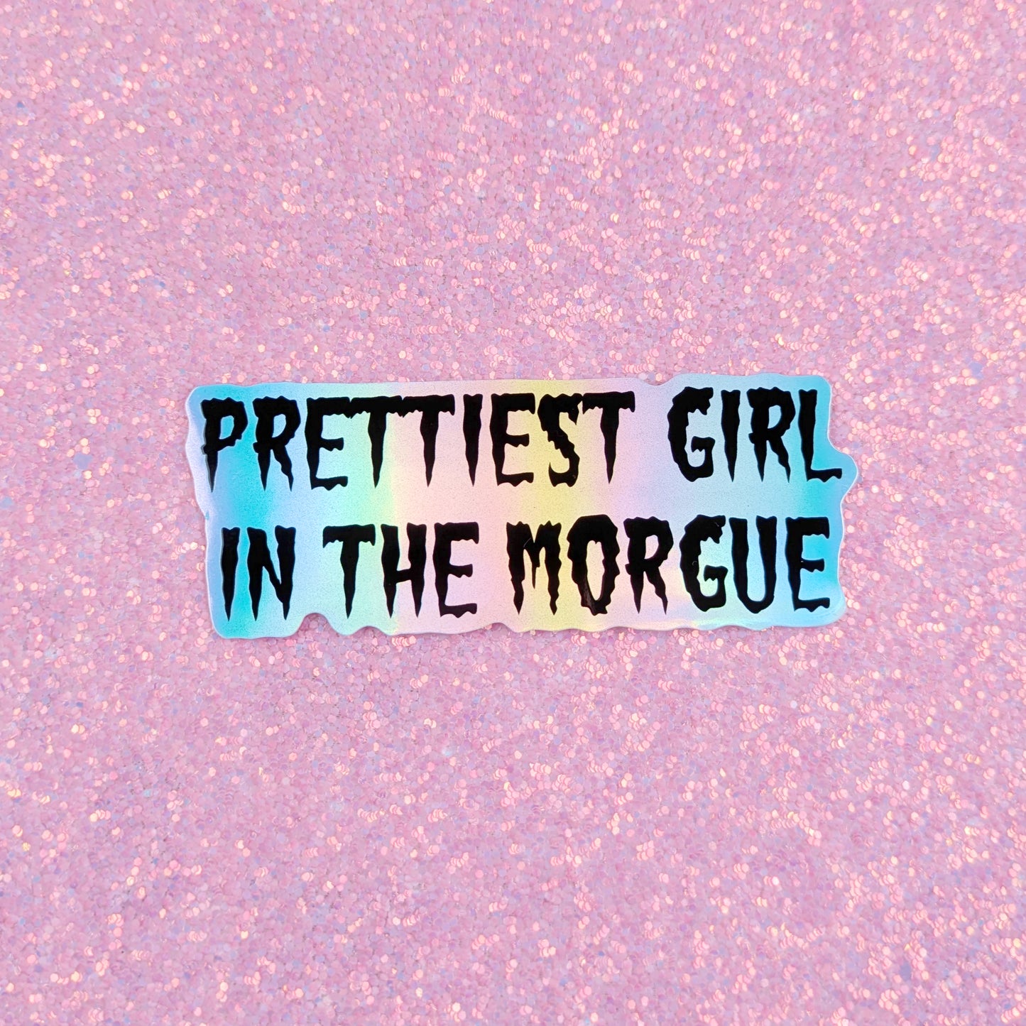 Prettiest Girl In The Morgue Holographic Vinyl Sticker