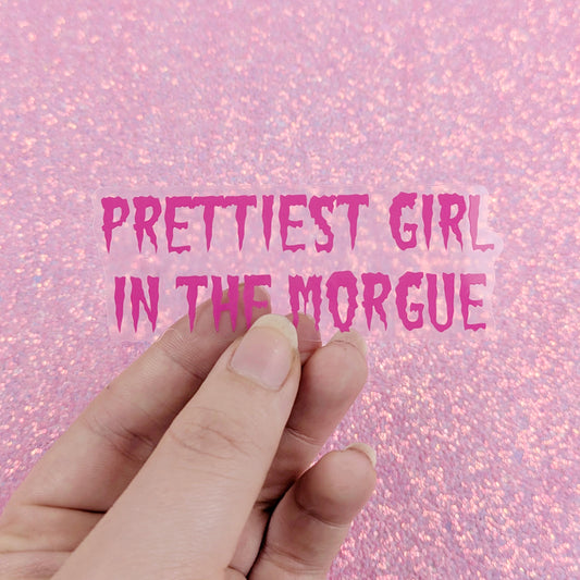 Prettiest Girl In The Morgue Clear Vinyl Sticker
