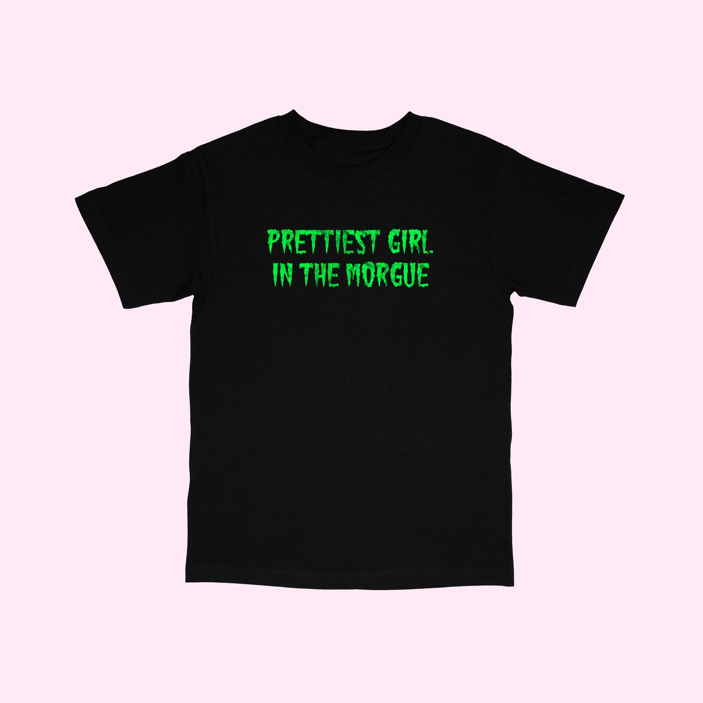 Prettiest Girl In The Morgue T-Shirt (Sizes S-5XL)
