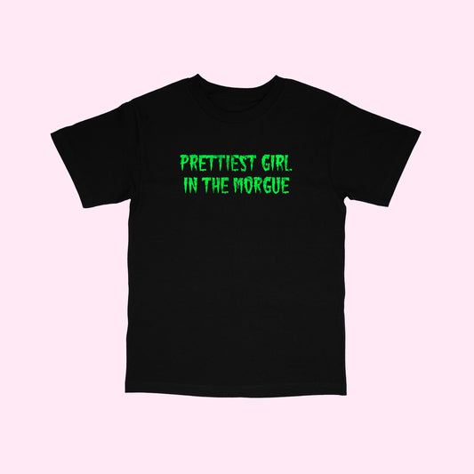 Prettiest Girl In The Morgue T-Shirt (Sizes S-5XL)