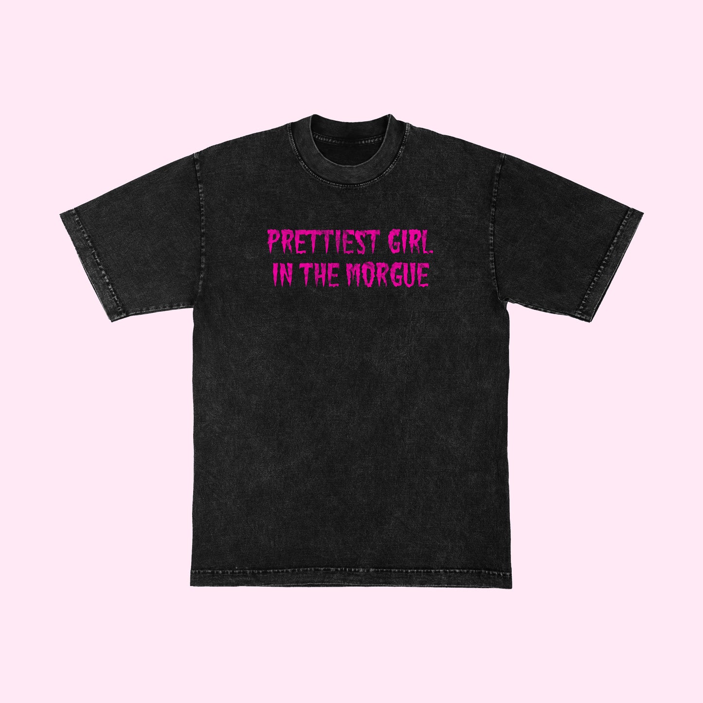 Prettiest Girl In The Morgue T-Shirt (Sizes S-5XL)