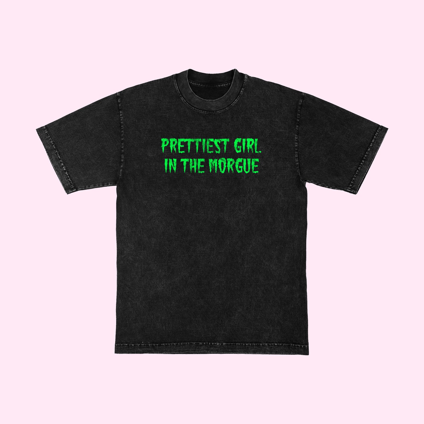 Prettiest Girl In The Morgue T-Shirt (Sizes S-5XL)