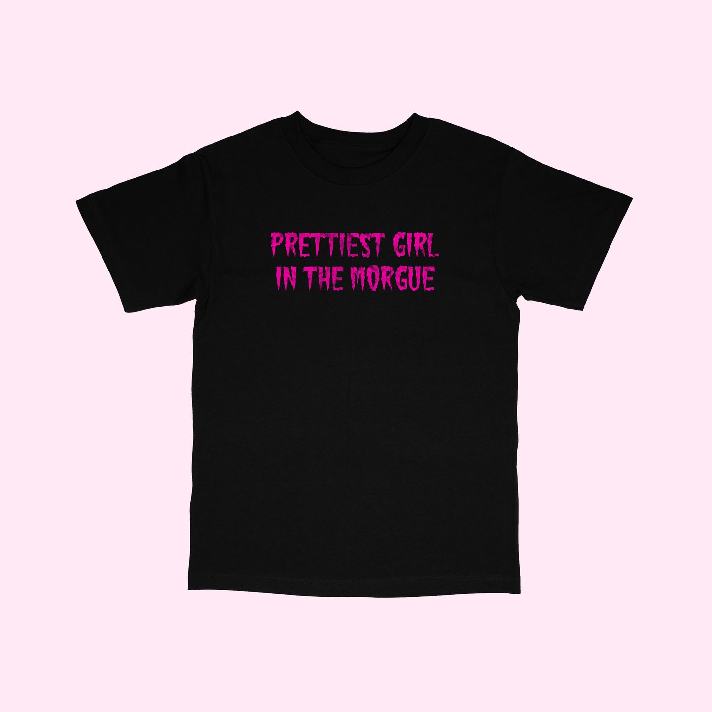 Prettiest Girl In The Morgue T-Shirt (Sizes S-5XL)