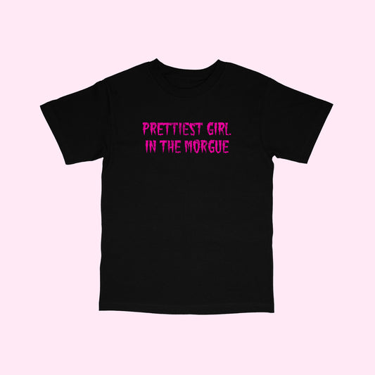 Prettiest Girl In The Morgue T-Shirt (Sizes S-5XL)
