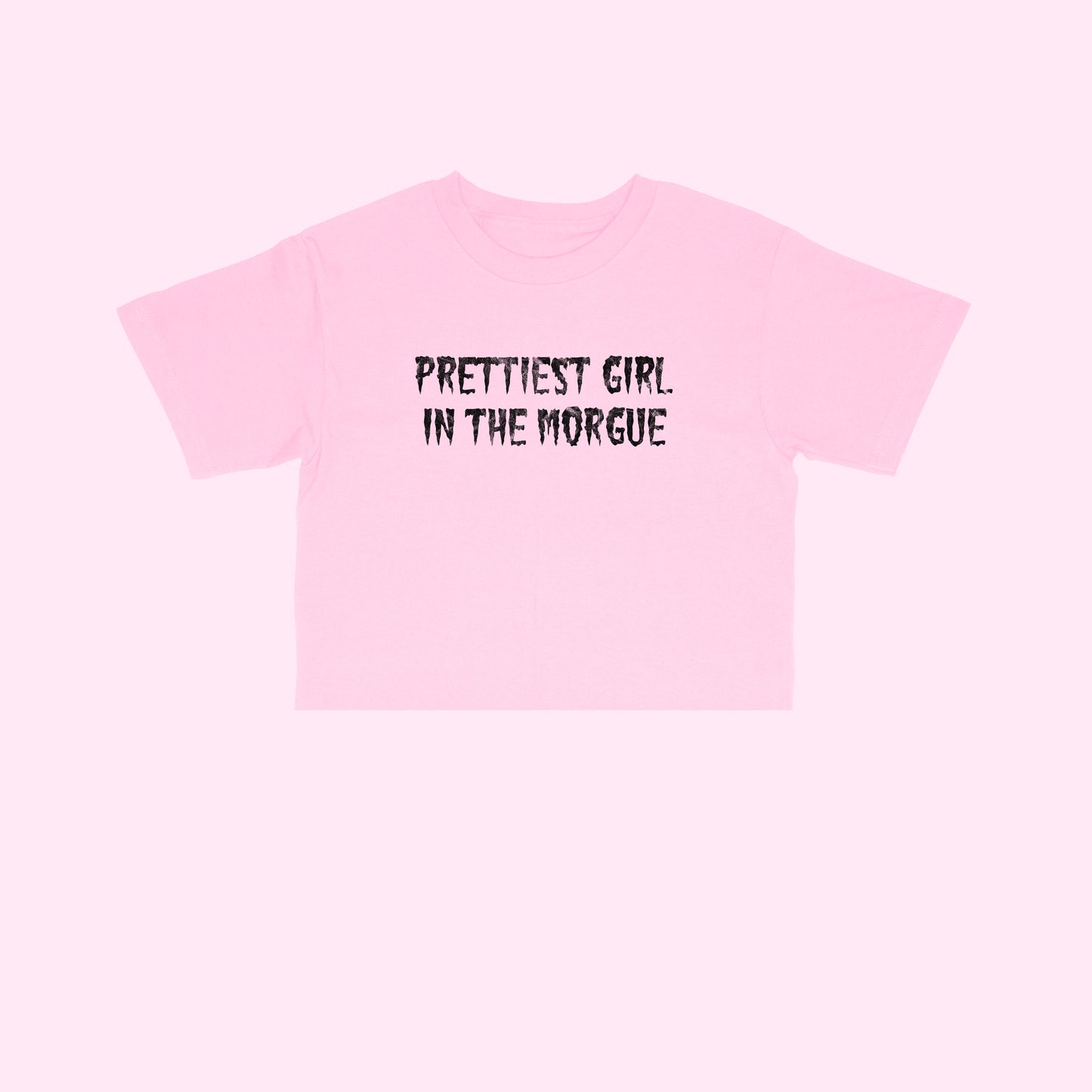Prettiest Girl In The Morgue Crop Top (Sizes S-5XL)